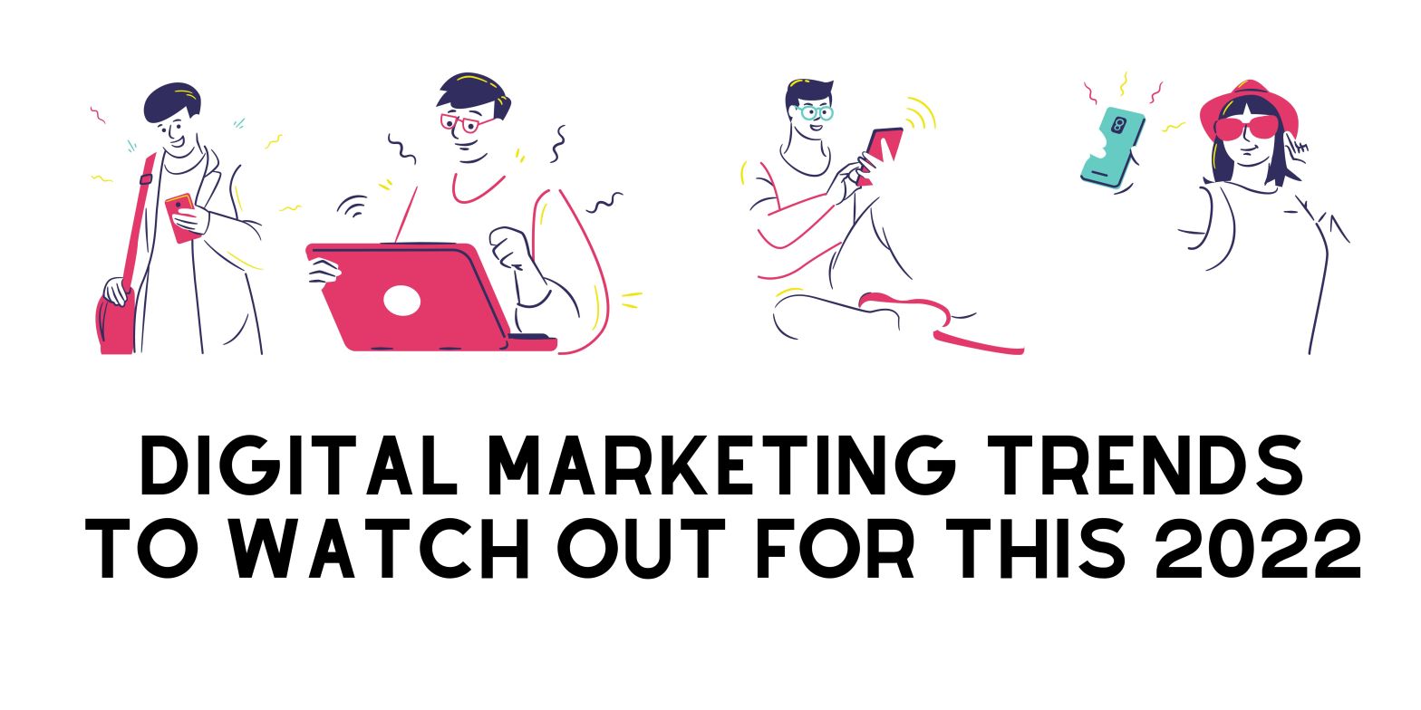 Digital Marketing Trends to Watch Out For This 2022